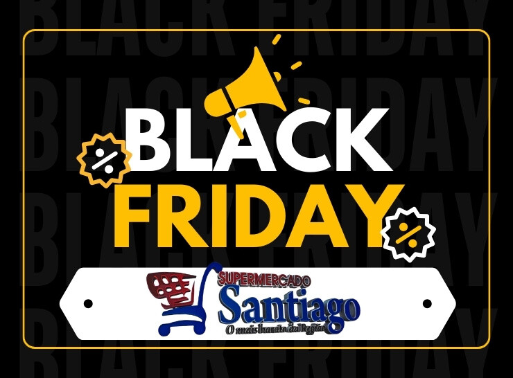 Black Friday Supermercado Santiago, válido de 25 a 30 de novembro “aproveite”