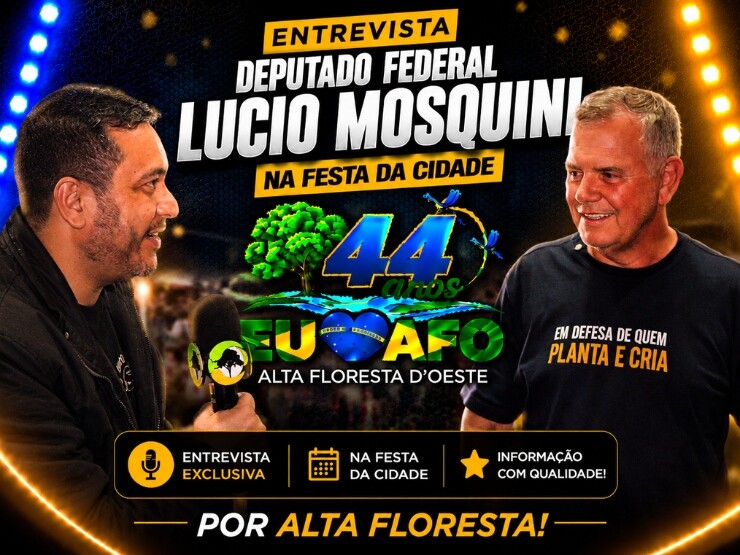 Entrevista com Deputado Federal Lucio Mosquini nos 44 Anos de Alta Floresta D´Oeste